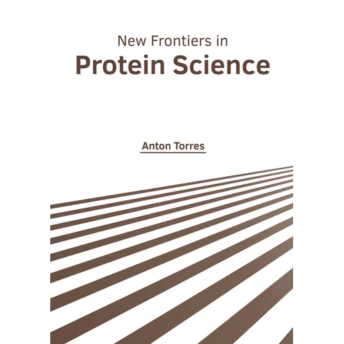 New Frontiers in Protein Science - Hardcover