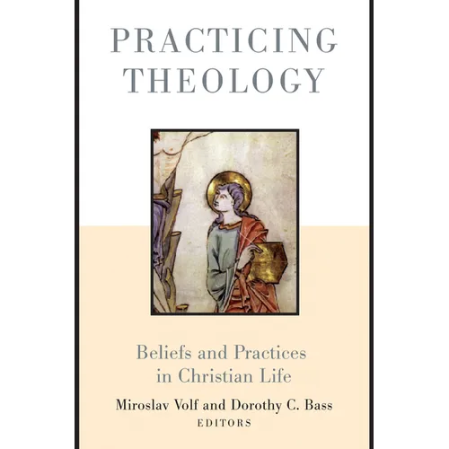 Practicing Theology: Beliefs and Practices in Christian Life - Paperback