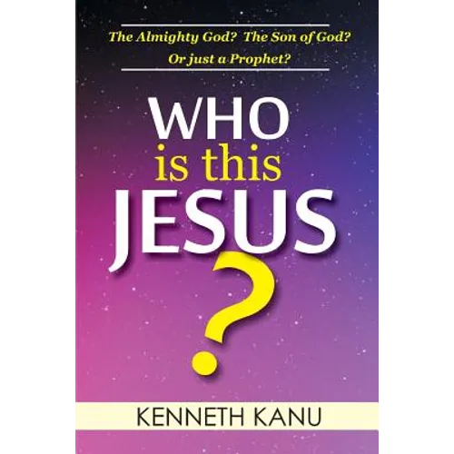 Who Is This Jesus?: The Almighty God? The Son of God? Or just a Prophet? - Paperback