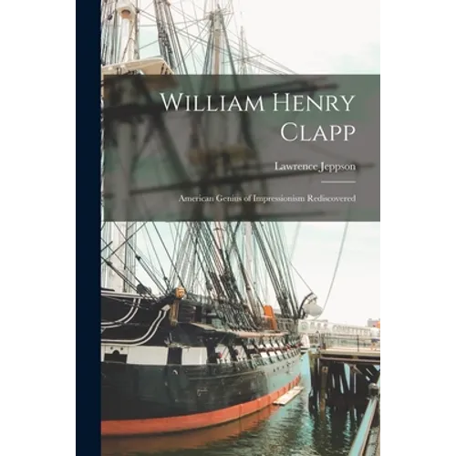 William Henry Clapp: American Genius of Impressionism Rediscovered - Paperback