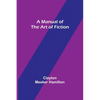A Manual of the Art of Fiction - Paperback
