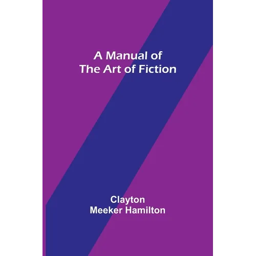 A Manual of the Art of Fiction - Paperback