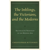 The Inklings, the Victorians, and the Moderns: Reconciling Tradition in the Modern Age - Paperback