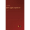 A History of Manners, Customs and Dress during the Middle Ages and Renaissance Period - Hardcover