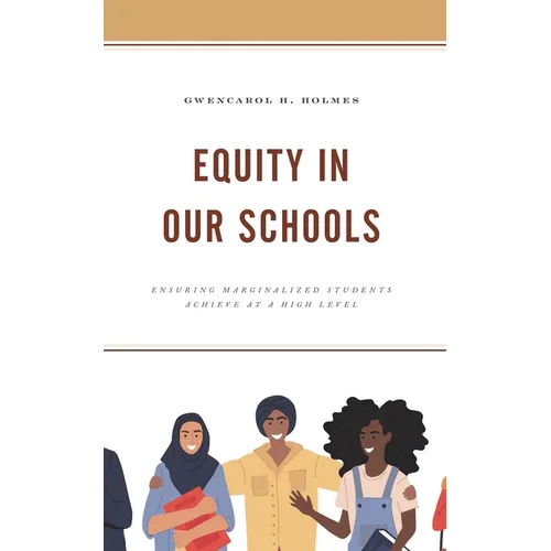 Equity in Our Schools: Ensuring Marginalized Students Achieve at a High Level - Paperback