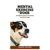 Mental Exercise for Dogs: Intelligence games and mental exercise for dogs - Paperback