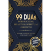 99 DUAs for Success, Health & Spiritual Growth: Islamic Supplications for Daily Life - Paperback