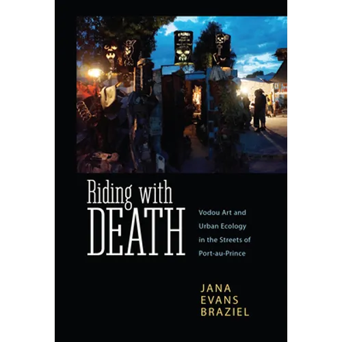 Riding with Death: Vodou Art and Urban Ecology in the Streets of Port-Au-Prince - Paperback