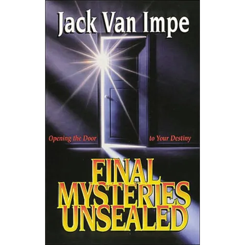 The Final Mysteries Unsealed: Opening the Door to Your Destiny - Paperback