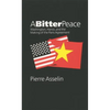 A Bitter Peace: Washington, Hanoi, and the Making of the Paris Agreement - Paperback