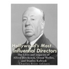 Hollywood's Most Influential Directors: The Lives and Legacies of Alfred Hitchcock, Orson Welles, and Stanley Kubrick - Paperback
