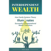 Interdependent Wealth: How Family Systems Theory Illuminates Successful Intergenerational Wealth Transitions - Paperback