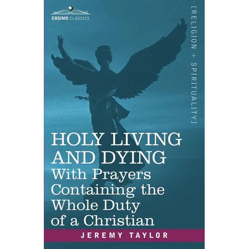 Holy Living and Dying: With Prayers Containing the Whole Duty of a Christian - Paperback