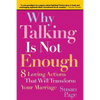 Why Talking Is Not Enough: Eight Loving Actions That Will Transform Your Marriage - Paperback