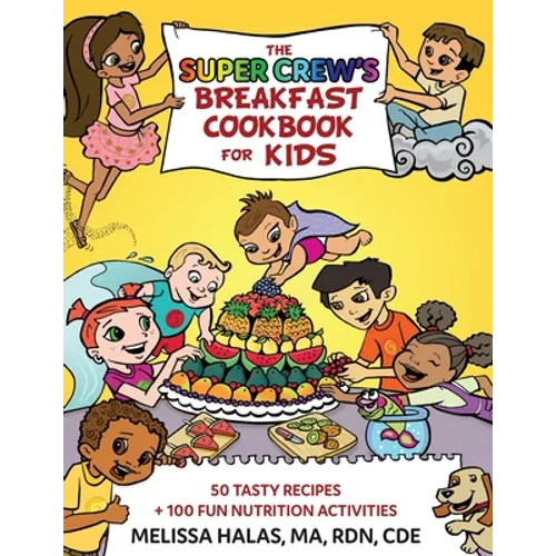 The Super Crew's Breakfast Cookbook for Kids: 50 Tasty Recipes + 100 Fun Nutrition Activities - Paperback