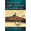 The Art of the English Trade Gun in North America - Paperback