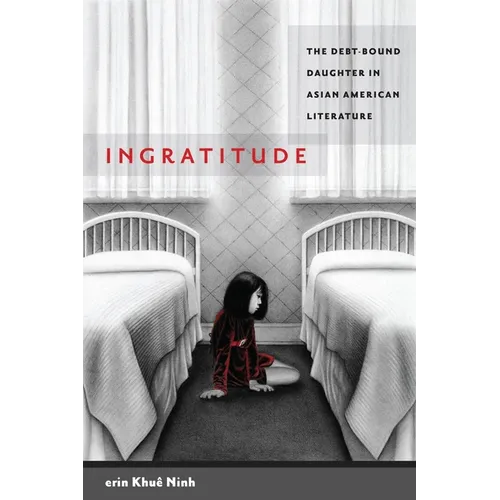 Ingratitude: The Debt-Bound Daughter in Asian American Literature - Paperback