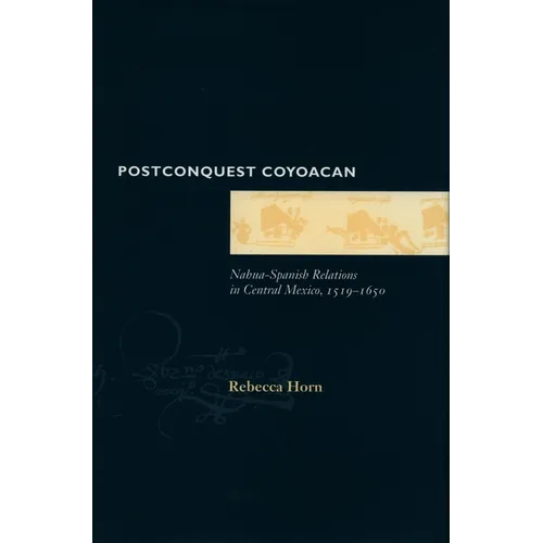 Postconquest Coyoacan: Nahua-Spanish Relations in Central Mexico, 1519-1650 - Hardcover