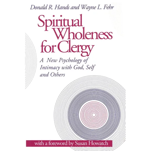 Spiritual Wholeness for Clergy: A New Psychology of Intimacy with God, Self, and Others - Paperback