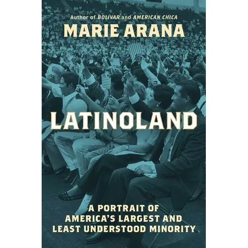 Latinoland: A Portrait of America's Largest and Least Understood Minority - Hardcover