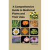 A Comprehensive Guide to Medicinal Plants and Their Uses - Paperback