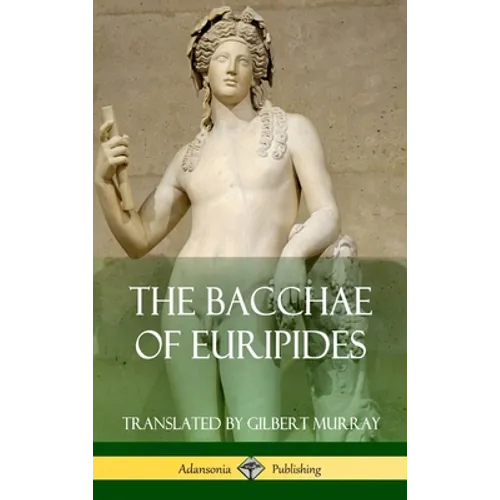 The Bacchae of Euripides (Hardcover) - Hardcover