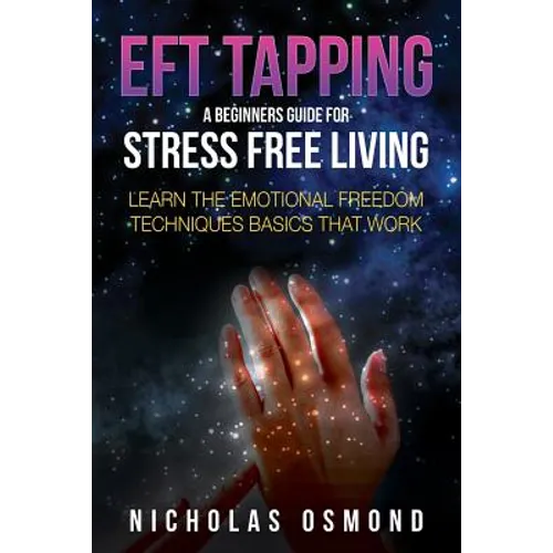Eft Tapping: A Beginners Guide for Stress Free Living - Paperback