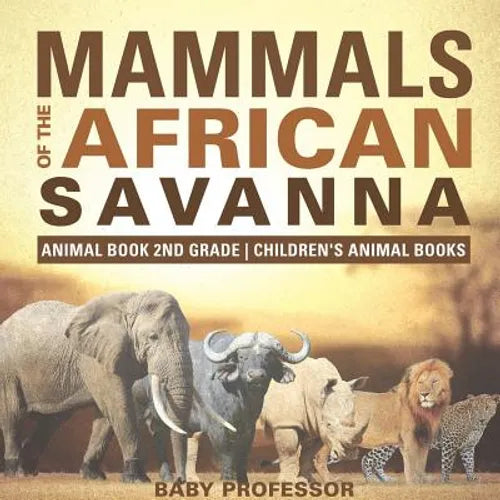 Mammals of the African Savanna - Animal Book 2nd Grade Children's Animal Books - Paperback