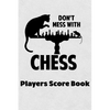 Don't Mess With Chess Players Score Book: Chess Players Log Scorebook Notebook - Paperback