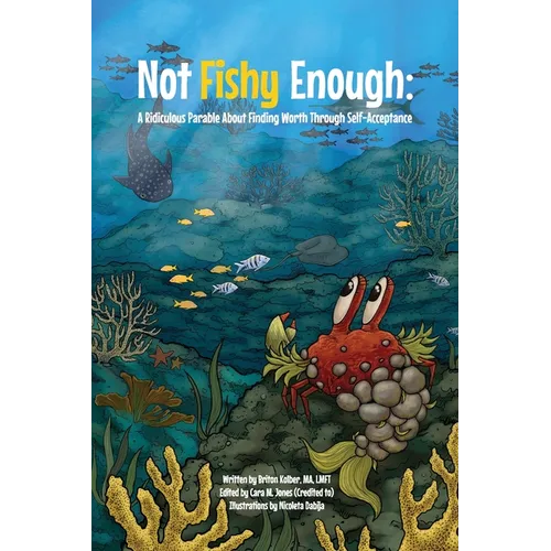 Not Fishy Enough: A Ridiculous Parable About Finding Worth Through Self-Acceptance - Paperback