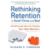 Rethinking Retention in Good Times and Bad: Breakthrough Ideas for Keeping Your Best Workers - Paperback