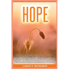 Hope: Discover the Life-Changing Power of Hope: A Comprehensive Guide to Overcoming Adversity, Cultivating Resilience, and Achieving Your Wildest Drea - Paperback
