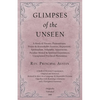 Glimpses of the Unseen - A Study of Dreams, Premonitions, Prayer and Remarkable Answers, Hypnotism, Spiritualism, Telepathy, Apparitions, Peculiar Men - Paperback