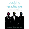 Looking for Mr. Straight: A Guide to Identifying the Closeted Gay Men You May Be Dating - Paperback