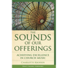 Sounds of Our Offerings: Achieving Excellence in Church Music - Paperback