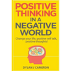 POSITIVE THINKING, In a Negative World: Change Your Life, Positive Self Talk, Positive Thoughts! - Paperback