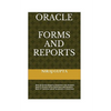 Oracle Forms and Reports: Best 42 Oracle Reports Questions and Answers Best 51 Oracle Forms Questions and Answers Best 27 Common asked Questions - Paperback