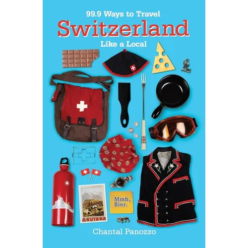 99.9 Ways to Travel Switzerland Like a Local - Paperback
