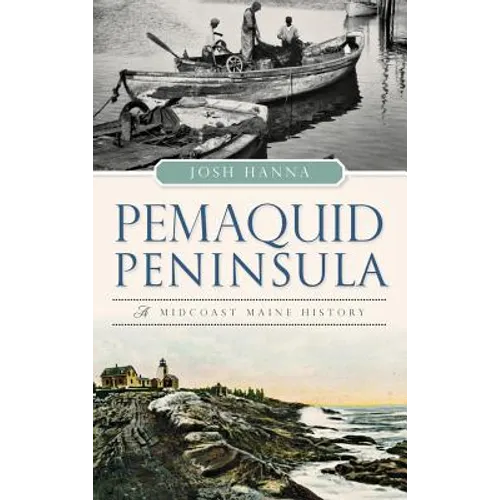 Pemaquid Peninsula: A Midcoast Maine History - Hardcover