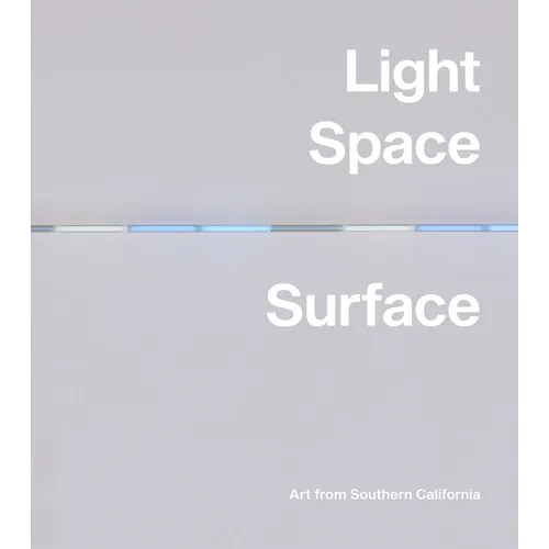 Light, Space, Surface: Art from Southern California - Hardcover