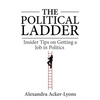 The Political Ladder: Insider Tips On Getting A Job In Politics - Paperback