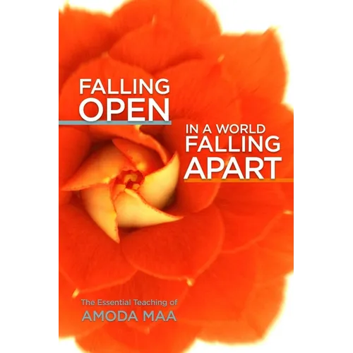 Falling Open in a World Falling Apart: The Essential Teaching of Amoda Maa - Paperback