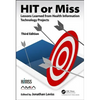Hit or Miss, 3rd Edition: Lessons Learned from Health Information Technology Projects - Hardcover