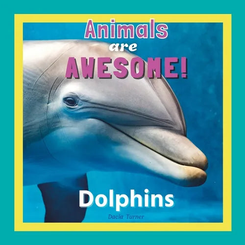 Animals Are Awesome!: Dolphins - Paperback