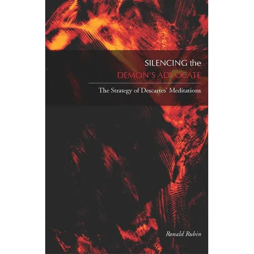 Silencing the Demonas Advocate: The Strategy of Descartesa Meditations - Hardcover