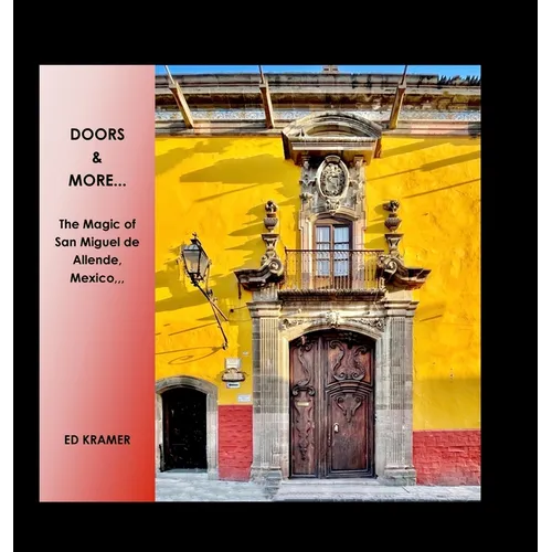 Doors & More...: The Magic of San Miguel de Allende, Mexico,, - Hardcover