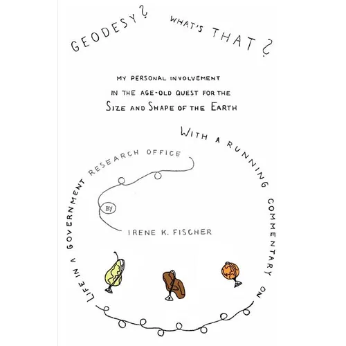 Geodesy? What's That?: My Personal Involvement in the Age-Old Quest for the Size and Shape of the Earth - Paperback