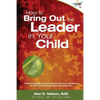 How to Bring Out the Leader in Your Child: KidLead founders share discoveries from the pioneering field of young leader development. - Paperback