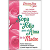Sopa de Pollo Para Alma de la Madre: Nuevo Relatos Que Conmueven El Corazón Y Ponen Fuego En El Espíritu - Paperback