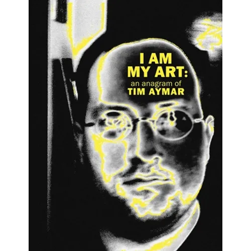 I Am My Art: An Anagram of Tim Aymar - Paperback
